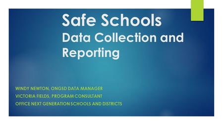 KSIS EoY Training April 29-30, 2015 Safe Schools Data Collection and Reporting WINDY NEWTON, ONGSD DATA MANAGER VICTORIA FIELDS, PROGRAM CONSULTANT OFFICE.