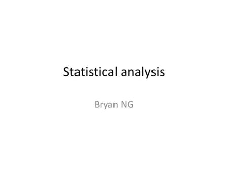 Statistical analysis Bryan NG. Pitfalls to avoid Complex analysis and big words impress people. Analysis comes at the end when there is data to analyze.