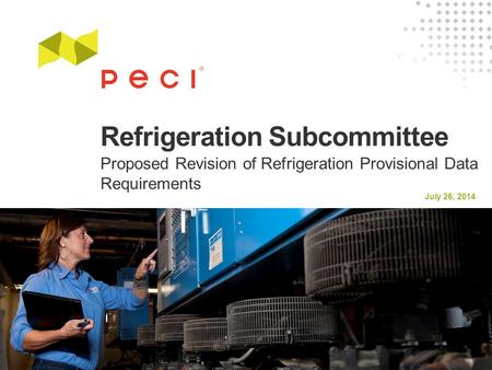 July 26, 2014 Refrigeration Subcommittee Proposed Revision of Refrigeration Provisional Data Requirements.
