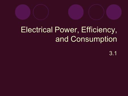 Electrical Power, Efficiency, and Consumption 3.1.