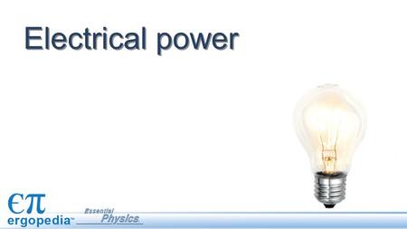 Electrical power. Objectives Use the equation for electrical power to solve circuit problems. Understand basic concepts for home electricity usage and.