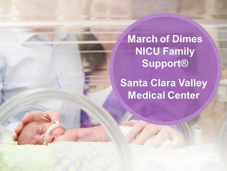 March of Dimes NICU Family Support® Santa Clara Valley Medical Center.