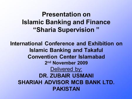 Presentation on Islamic Banking and Finance “Sharia Supervision ” International Conference and Exhibition on Islamic Banking and Takaful Convention Center.