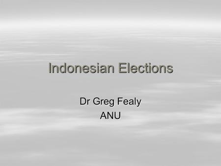 Indonesian Elections Dr Greg Fealy ANU. Parties and Platforms  38 parties contesting legislative election  Categorising them is difficult –Often classified.