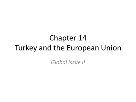 Chapter 14 Turkey and the European Union Global Issue II.