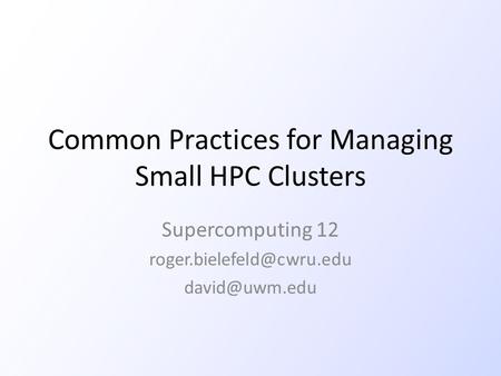 Common Practices for Managing Small HPC Clusters Supercomputing 12