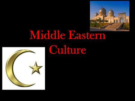 Middle Eastern Culture. Islam & Muslims Islam is as diverse as Christianity It is experienced differently depending on the culture.