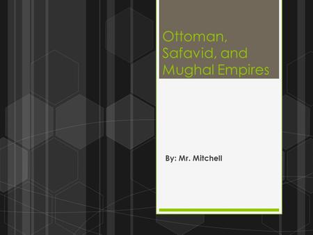 Ottoman, Safavid, and Mughal Empires
