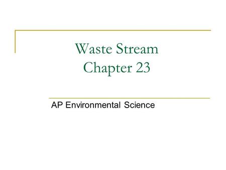 Waste Stream Chapter 23 AP Environmental Science.
