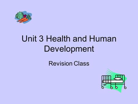 Unit 3 Health and Human Development Revision Class.