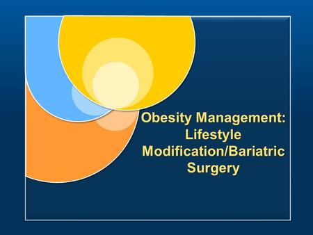 Obesity Management: Lifestyle Modification/Bariatric Surgery.