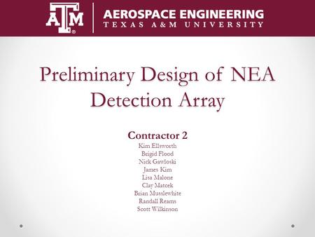 Preliminary Design of NEA Detection Array Contractor 2 Kim Ellsworth Brigid Flood Nick Gawloski James Kim Lisa Malone Clay Matcek Brian Musslewhite Randall.