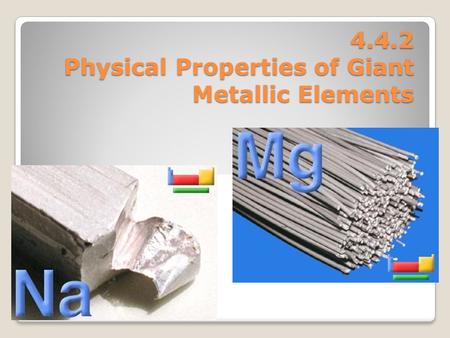 4.4.2 Physical Properties of Giant Metallic Elements.
