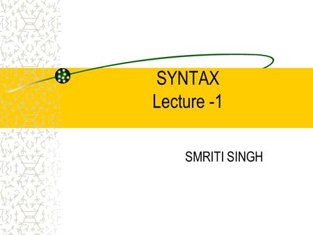 SYNTAX Lecture -1 SMRITI SINGH.