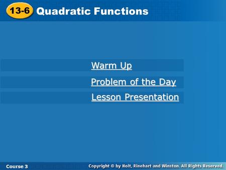 13-6 Quadratic Functions Course 3 Warm Up Warm Up Problem of the Day Problem of the Day Lesson Presentation Lesson Presentation.
