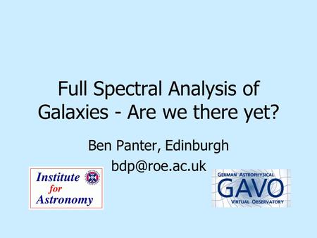 Full Spectral Analysis of Galaxies - Are we there yet? Ben Panter, Edinburgh