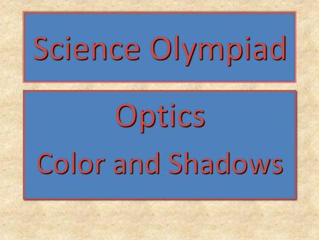 Science Olympiad Optics Color and Shadows Optics.
