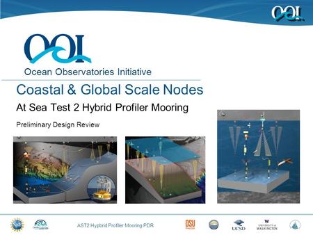 AST2 Hypbrid Profiler Mooring PDR Ocean Observatories Initiative Coastal & Global Scale Nodes At Sea Test 2 Hybrid Profiler Mooring Preliminary Design.