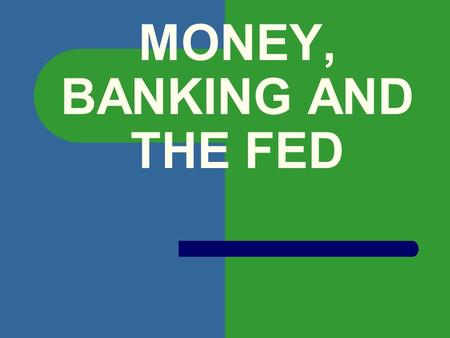 MONEY, BANKING AND THE FED. FUNCTIONS OF MONEY MEDIUM OF EXCHANGE UNIT OF ACCOUNTING STORE OF VALUE.