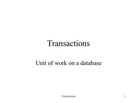 Transactions1 Unit of work on a database. Transactions2 Transactions, concept Logical unit of work on the database –Examples Transfer money from bank.