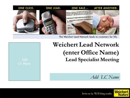 Weichert Lead Network (enter Office Name) Lead Specialist Meeting Add LC Name Add LC Photo.