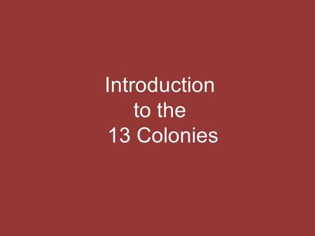 Introduction to the 13 Colonies. Ticket IN Pick one and respond in the form of a list. Based on your personal experience/ knowledge, what differences.