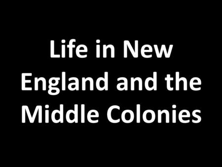 Life in New England and the Middle Colonies. Limited Farming New England’s soil was thin and rocky, making farming difficult As a result, New Englanders.