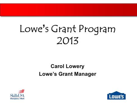 Carol Lowery Lowe’s Grant Manager Lowe’s Grant Program 2013.