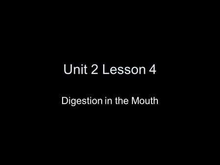 Unit 2 Lesson 4 Digestion in the Mouth. Mechanical Digestion: Is the process of breaking down food into smaller pieces. In the mouth, this is done by.