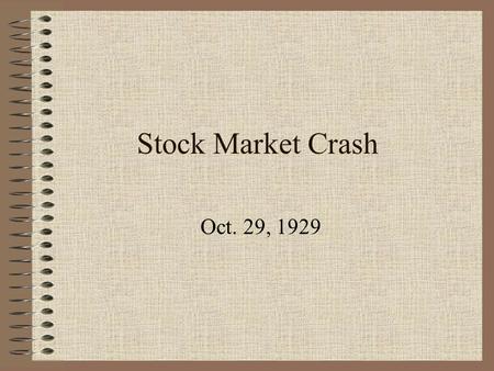 Stock Market Crash Oct. 29, 1929. Black Tuesday Stock market collapse  people panic/lost faith and sold=stock prices go down People were trying to sell.