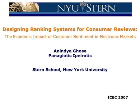 Designing Ranking Systems for Consumer Reviews: The Economic Impact of Customer Sentiment in Electronic Markets Anindya Ghose Panagiotis Ipeirotis Stern.