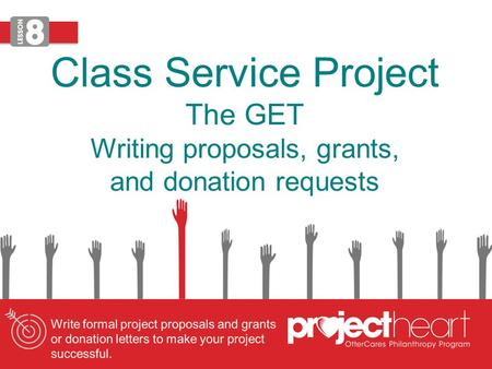 Class Service Project The GET Writing proposals, grants, and donation requests.