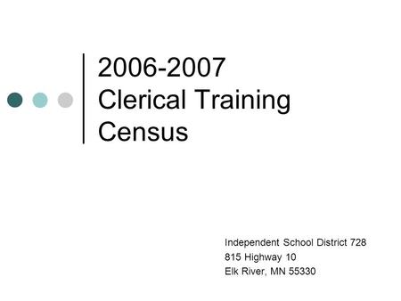 2006-2007 Clerical Training Census Independent School District 728 815 Highway 10 Elk River, MN 55330.