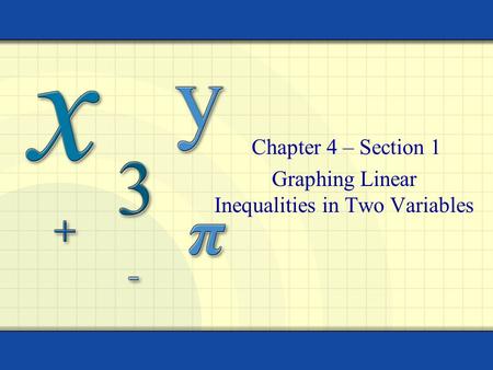 Graphing Linear Inequalities in Two Variables Chapter 4 – Section 1.