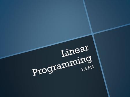 Linear Programming 1.3 M3. -8-6-4 -2 2 42 68 4 6 -4 -6 -8 -2 8 Warm-Up Graph the system.