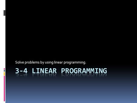 Solve problems by using linear programming.
