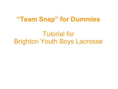 “Team Snap” for Dummies Tutorial for Brighton Youth Boys Lacrosse