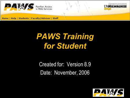 PAWS Training for Student Created for: Version 8.9 Date: November, 2006.