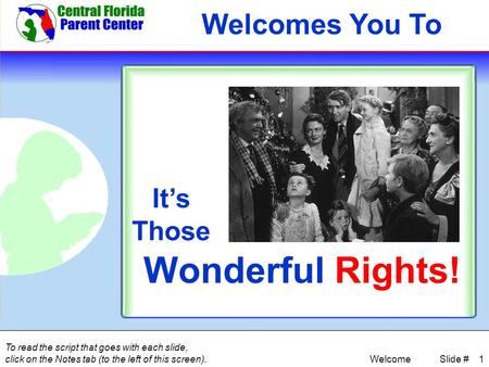 1 Welcomes You To It’s Those Wonderful Rights! Welcome To read the script that goes with each slide, click on the Notes tab (to the left of this screen).