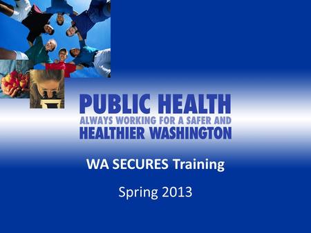 WA SECURES Training Spring 2013. Welcome As a volunteer of the Department of Health Emergency Operations Center or RSS Task Force you must be prepared.
