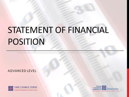STATEMENT OF FINANCIAL POSITION ADVANCED LEVEL. 2.2.3.G1 © Take Charge Today –August 2013– Statement of Financial Position – Slide 2 Funded by a grant.