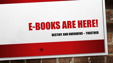 E-BOOKS ARE HERE! DESTINY AND OVERDRIVE – TOGETHER.