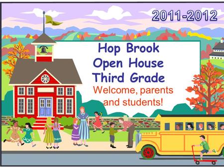 Hop Brook Open House Third Grade Welcome, parents and students!