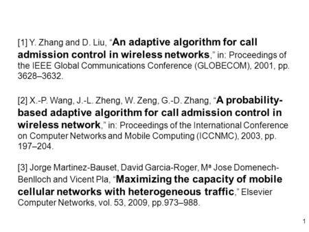 1 [3] Jorge Martinez-Bauset, David Garcia-Roger, M a Jose Domenech- Benlloch and Vicent Pla, “ Maximizing the capacity of mobile cellular networks with.