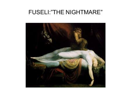 FUSELI:”THE NIGHTMARE”. SIGMUND FREUD FATHER OF “PSYCHOTHERAPY ” SUBCONSCIOUS: SUB: BELOW CONCCIOUS:AWARENESS DREAM IMAGES FREE ASSOCIATION.