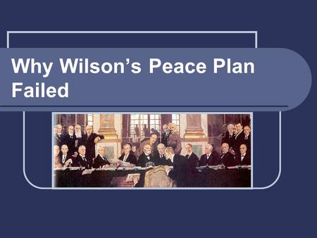 Why Wilson’s Peace Plan Failed. Paris Peace Talks: The Big Four Prime Minister of Great Britain, David Lloyd George (#1 Power) French Premier Georges.