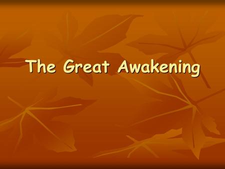 The Great Awakening. What Is The Great Awakening? From the late 1730s to the 1760s a great wave of religious enthusiasm swept over large parts of Britain's.