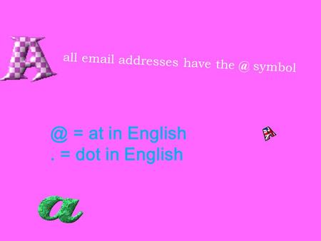 All  addresses have  = at in English. = dot in English.