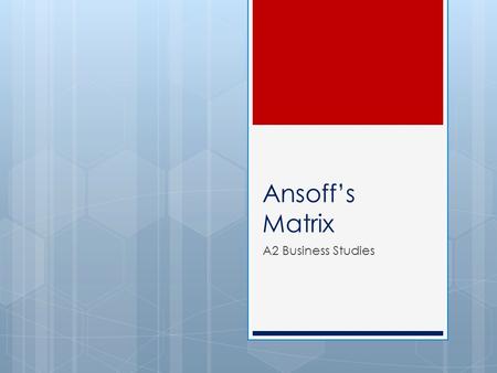 Ansoff’s Matrix A2 Business Studies. Aims and Objectives Aim  Understand marketing strategies. Objectives  Recap on Porter’s Generic Strategies.  Describe.
