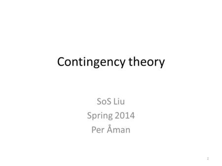 Contingency theory SoS Liu Spring 2014 Per Åman 2.